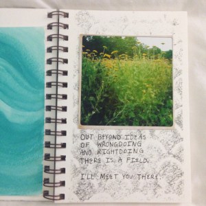 The best thing about lately is that I have had more time to focus on making stuff. On the left, part of a watercolor print I've taped into my sketchbook. On the right, a image transfer background, my photo of a field somewhere in northern France and a Rumi quote. 